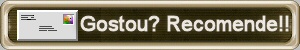 Gostou? Recomende � um Amigo!!