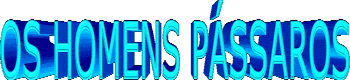 Os Homens P�ssaros